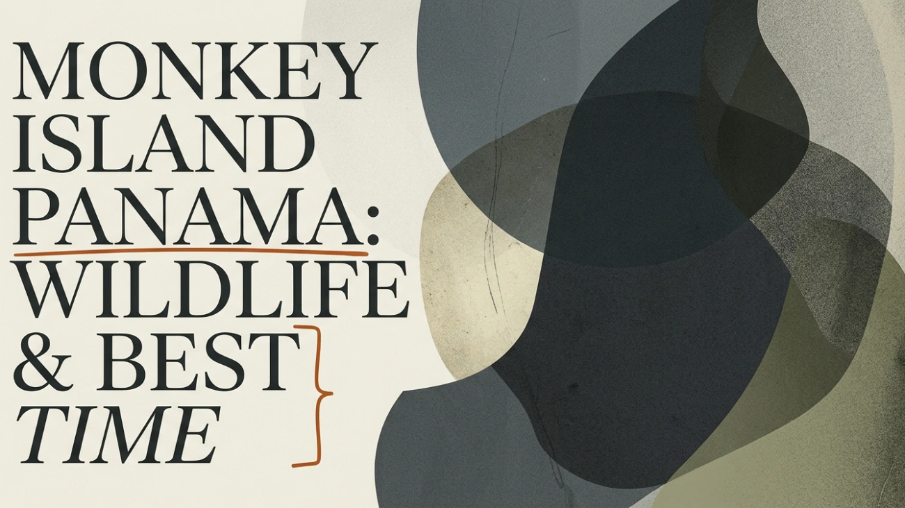 Monkey Island Panama: Wildlife, Boats & Best Time to Visit
