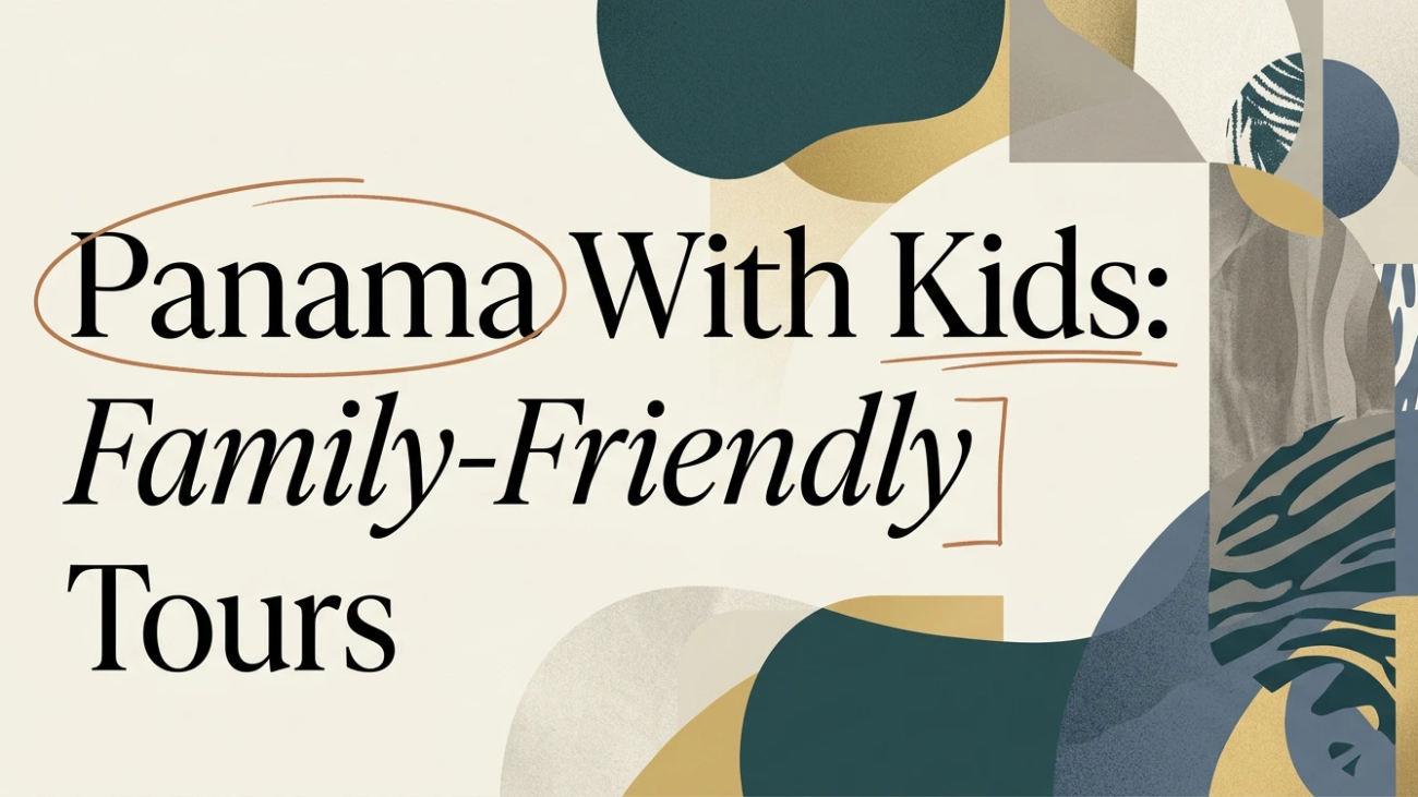 Panama With Kids: Family-Friendly Tours & Tips